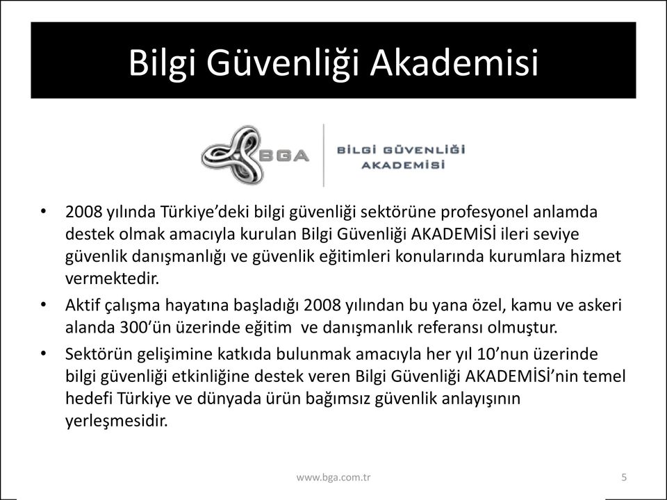 Aktif çalışma hayatına başladığı 2008 yılından bu yana özel, kamu ve askeri alanda 300 ün üzerinde eğitim ve danışmanlık referansı olmuştur.