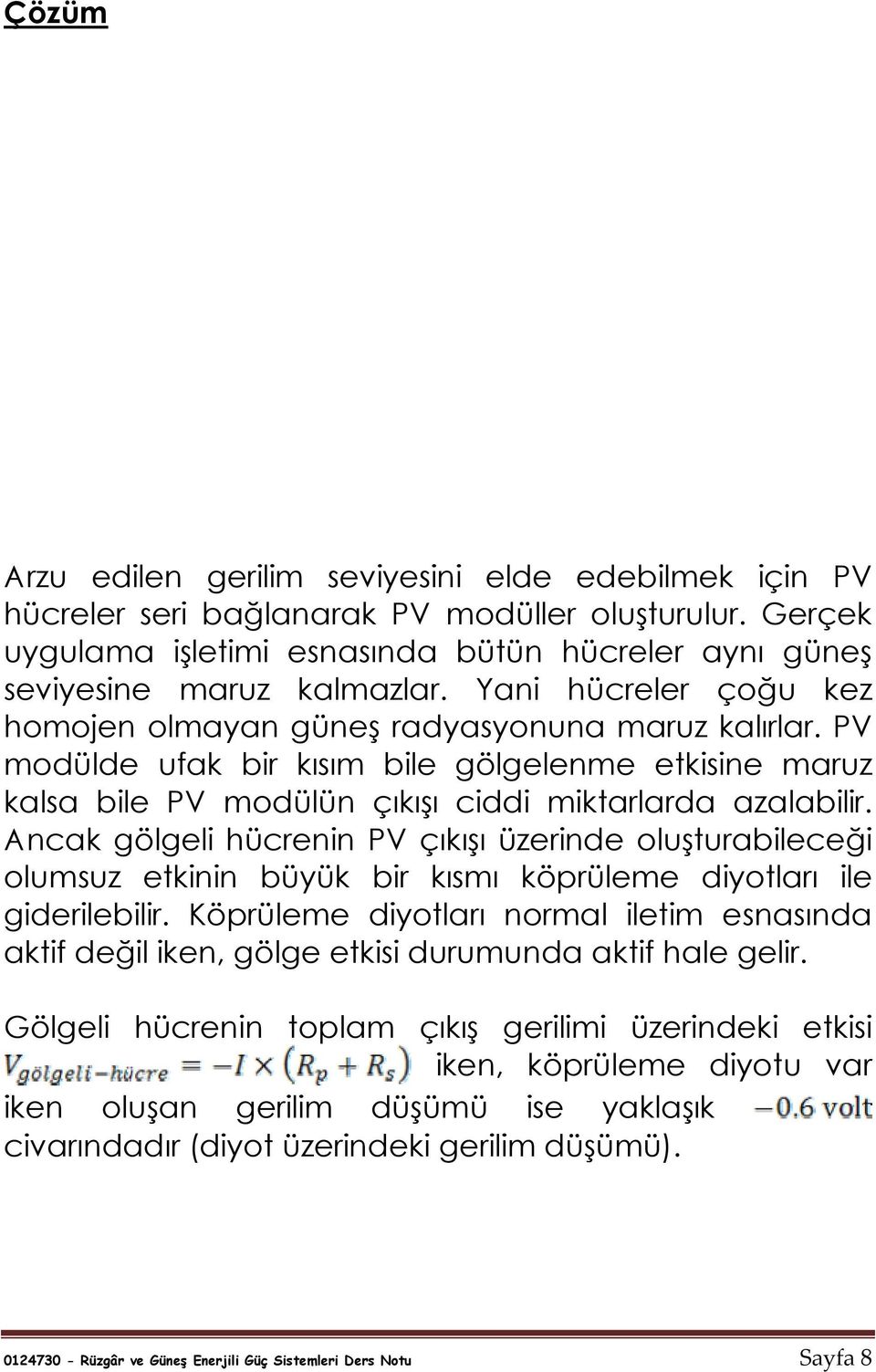 Ancak gölgeli hücrenin P çıkışı üzerinde oluşturabileceği olumsuz etkinin büyük bir kısmı köprüleme diyotları ile giderilebilir.