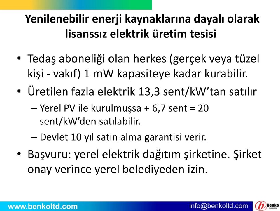 Üretilen fazla elektrik 13,3 sent/kw tan satılır Yerel PV ile kurulmuşsa + 6,7 sent = 20 sent/kw den