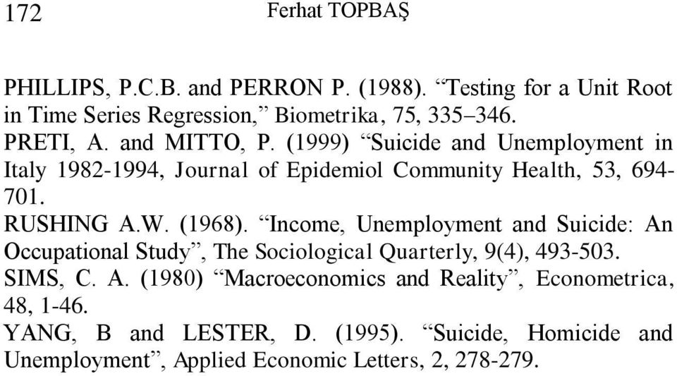 W. (1968). Income, Unemploymen and Suicide: An Occupaional Sudy, The Sociological Quarerly, 9(4), 493-503. SIMS, C. A. (1980) Macroeconomics and Realiy, Economerica, 48, 1-46.