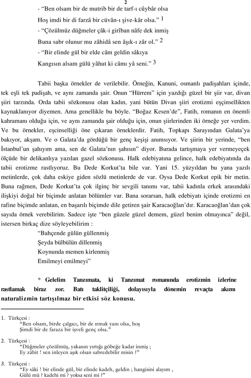 Örne in, Kanuni, osmanl padiflahlar içinde, tek eflli tek padiflah, ve ayn zamanda flair. Onun Hürrem için yazd güzel bir fliir var, divan fliiri tarz nda.