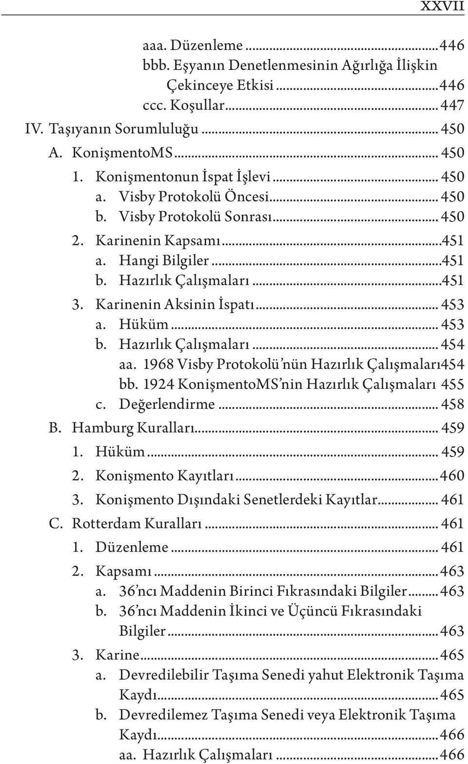 Karinenin Aksinin İspatı... 453 a. Hüküm... 453 b. Hazırlık Çalışmaları... 454 aa. 1968 Visby Protokolü nün Hazırlık Çalışmaları.454 bb. 1924 KonişmentoMS nin Hazırlık Çalışmaları. 455 c.