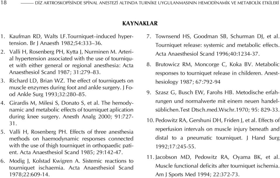 :279 83. 3. Richard LD, Brian WZ. The effect of tourniquets on muscle enzymes during foot and ankle surgery. J Food Ankle Surg 1993;32:280 85. 4. Girardis M, Milesi S, Donato S, et al.