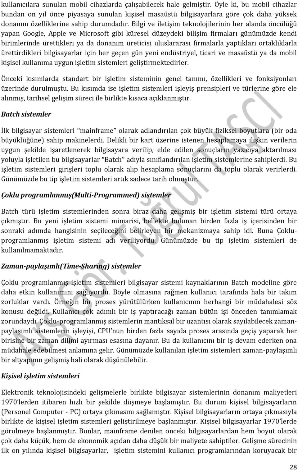 Bilgi ve iletişim teknolojilerinin her alanda öncülüğü yapan Google, Apple ve Microsoft gibi küresel düzeydeki bilişim firmaları günümüzde kendi birimlerinde ürettikleri ya da donanım üreticisi