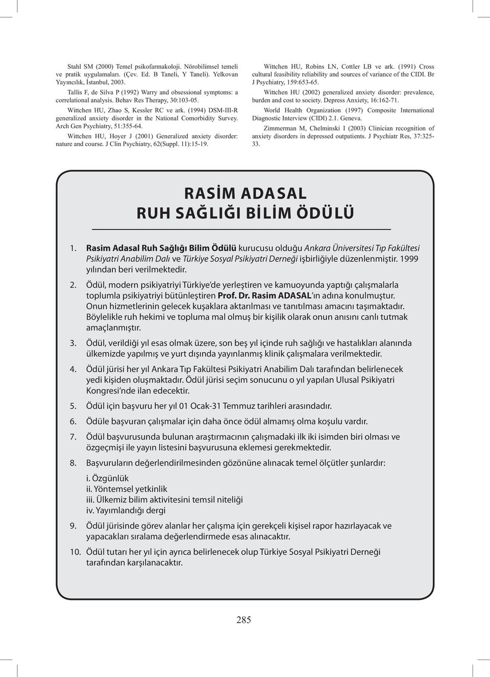 (1994) DSM-III-R generalized anxiety disorder in the National Comorbidity Survey. Arch Gen Psychiatry, 51:355-64. Wittchen HU, Hoyer J (2001) Generalized anxiety disorder: nature and course.