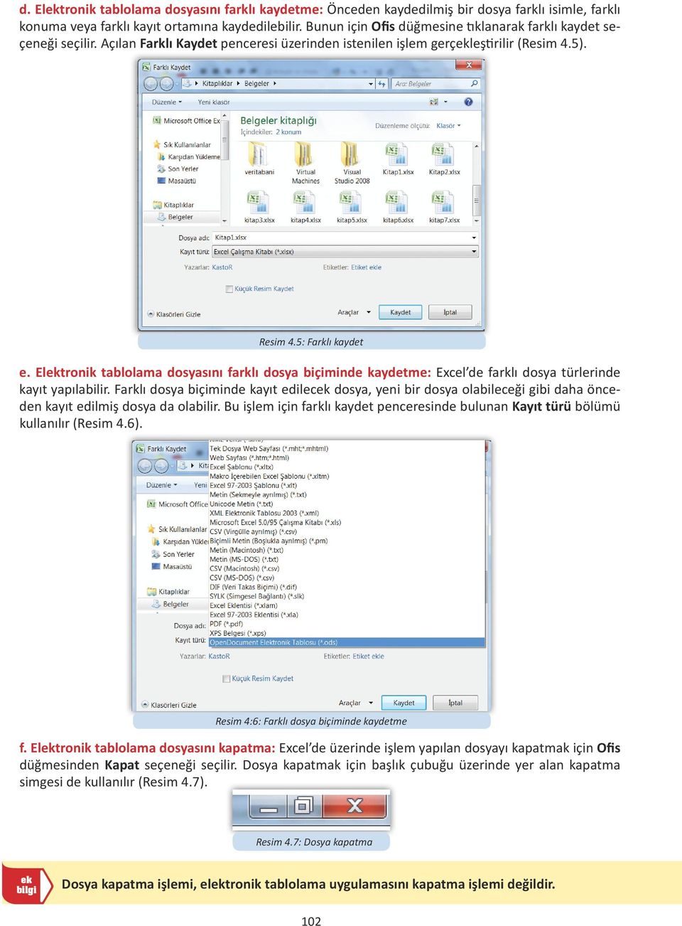 Eltronik tablolama dosyasını farklı dosya biçiminde kaydetme: Excel de farklı dosya türlerinde kayıt yapılabilir.