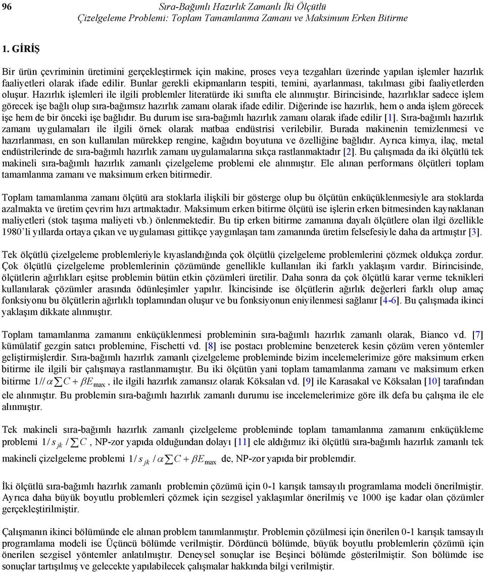 Bular gerekli ekipmaları tespiti, temii, ayarlaması, takılması gibi faaliyetlerde oluşur. Hazırlık işlemleri ile ilgili problemler literatürde iki sııfta ele alımıştır.