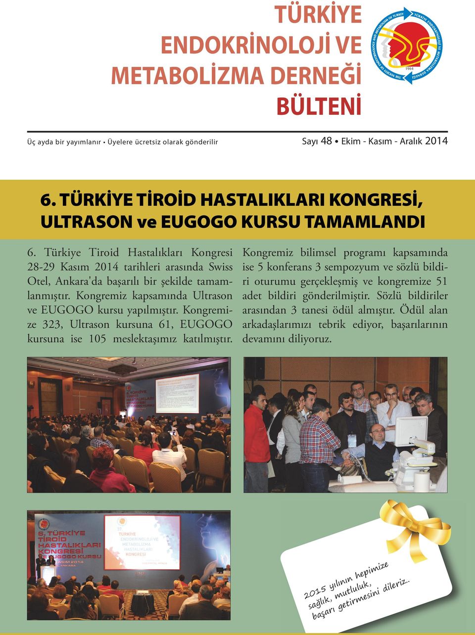 Türkiye Tiroid Hastalıkları Kongresi 28-29 Kasım 2014 tarihleri arasında Swiss Otel, Ankara'da başarılı bir şekilde tamamlanmıştır. Kongremiz kapsamında Ultrason ve EUGOGO kursu yapılmıştır.
