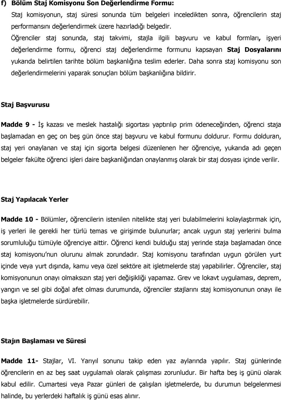 bölüm başkanlığına teslim ederler. Daha sonra staj komisyonu son değerlendirmelerini yaparak sonuçları bölüm başkanlığına bildirir.