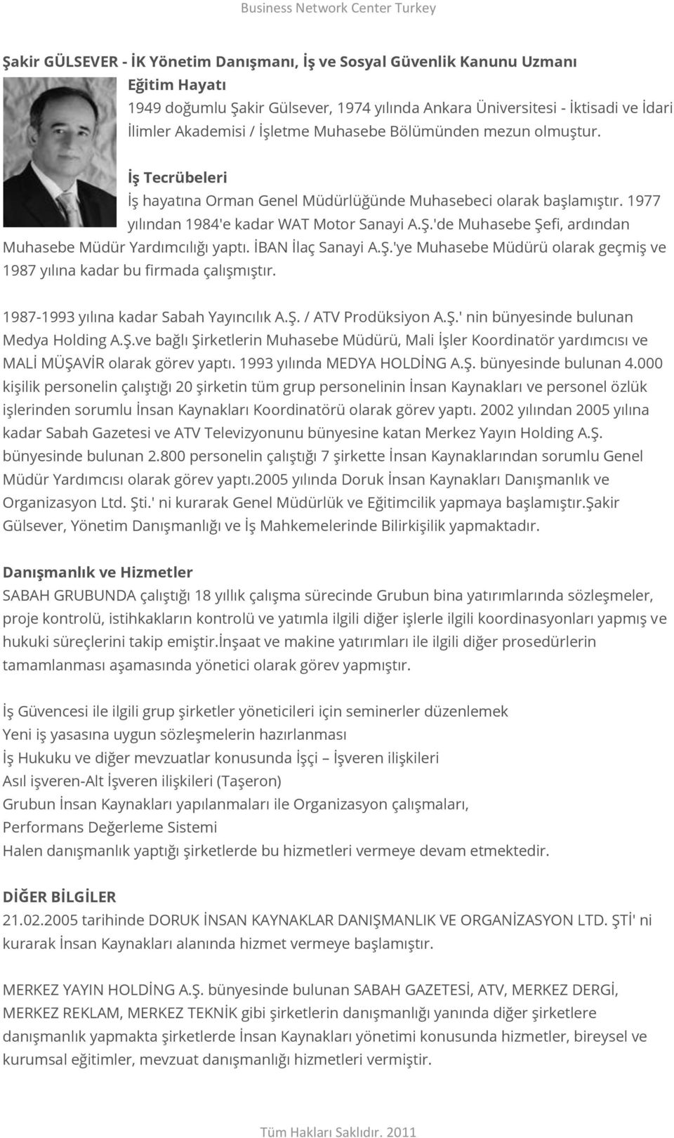 'de Muhasebe Şefi, ardından Muhasebe Müdür Yardımcılığı yaptı. İBAN İlaç Sanayi A.Ş.'ye Muhasebe Müdürü olarak geçmiş ve 1987 yılına kadar bu firmada çalışmıştır.