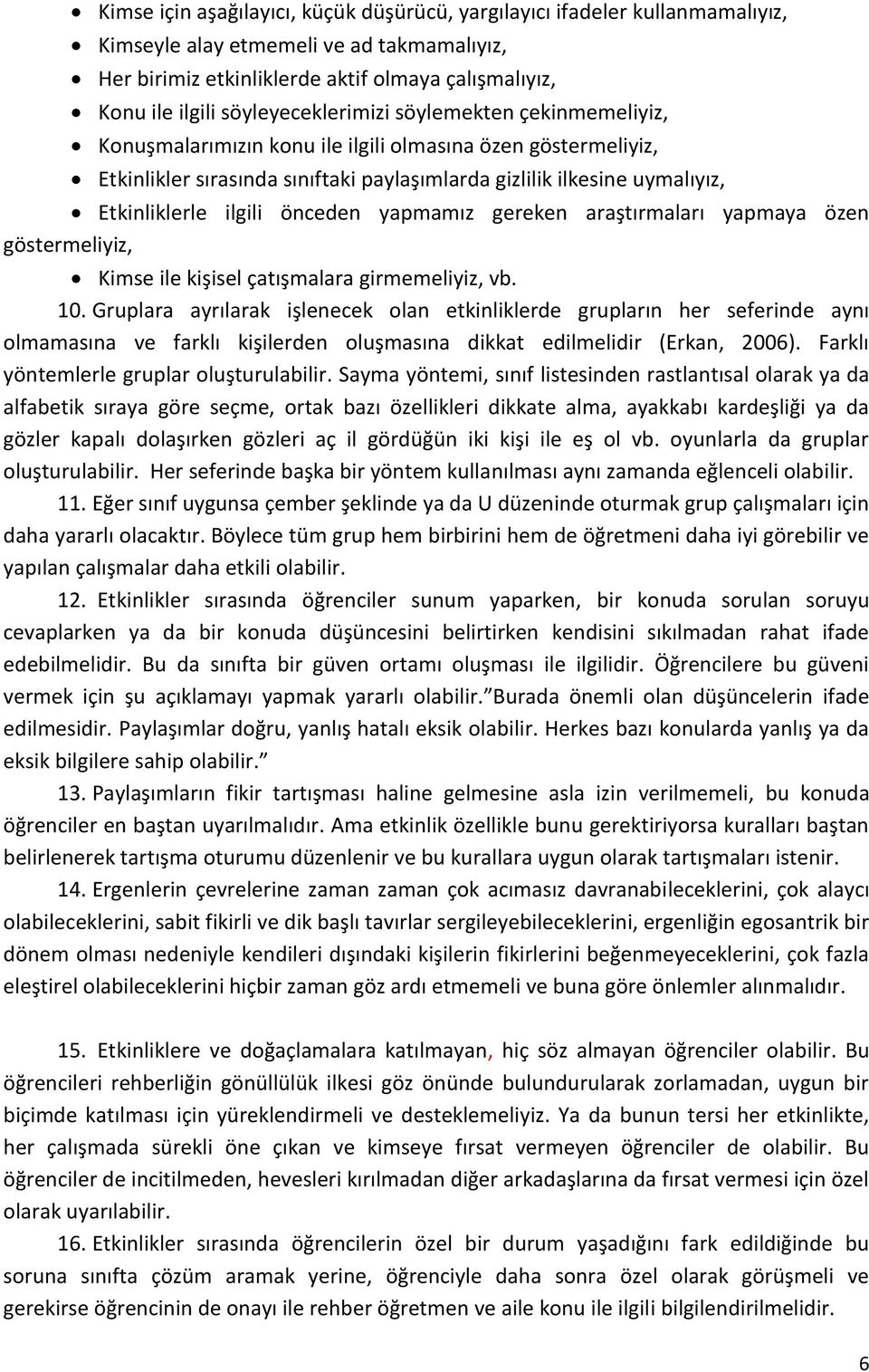 ilgili önceden yapmamız gereken araştırmaları yapmaya özen göstermeliyiz, Kimse ile kişisel çatışmalara girmemeliyiz, vb. 10.