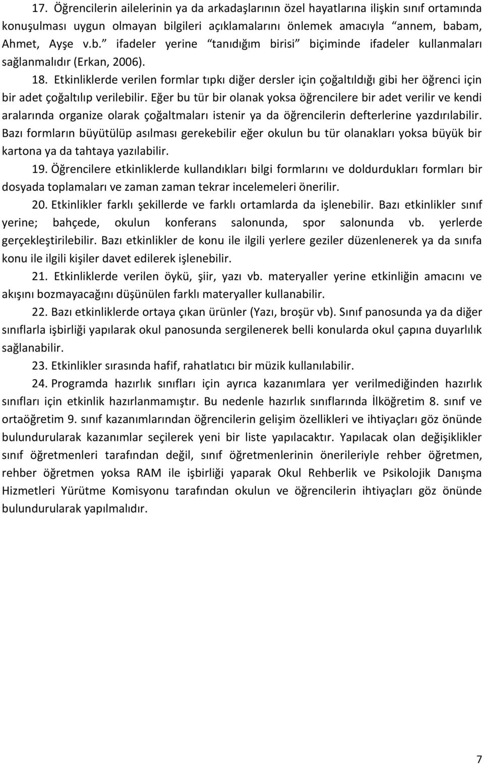 Etkinliklerde verilen formlar tıpkı diğer dersler için çoğaltıldığı gibi her öğrenci için bir adet çoğaltılıp verilebilir.