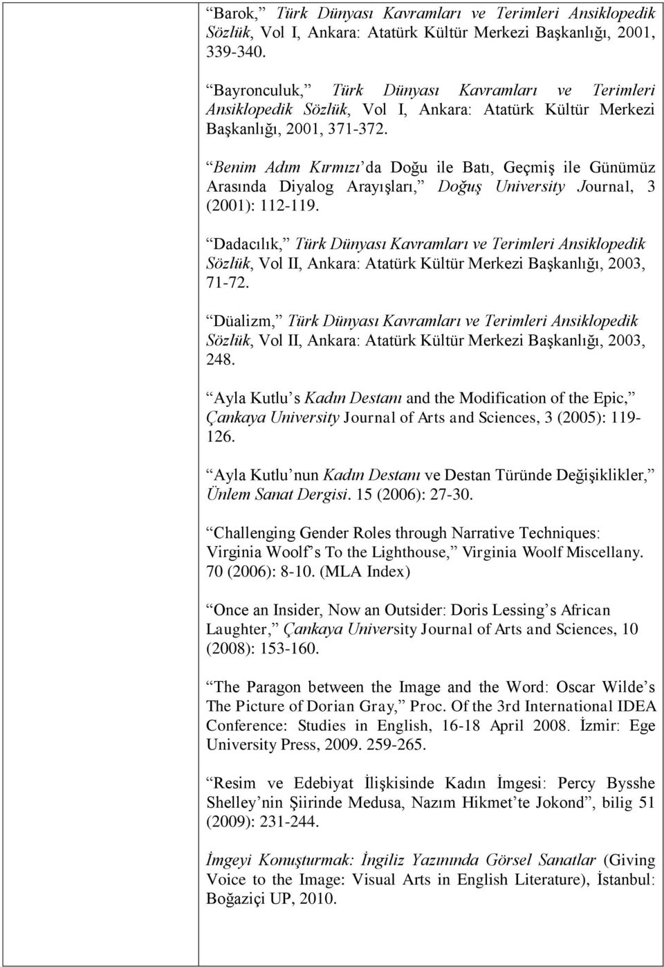 Benim Adım Kırmızı da Doğu ile Batı, Geçmiş ile Günümüz Arasında Diyalog Arayışları, Doğuş University Journal, 3 (2001): 112-119.