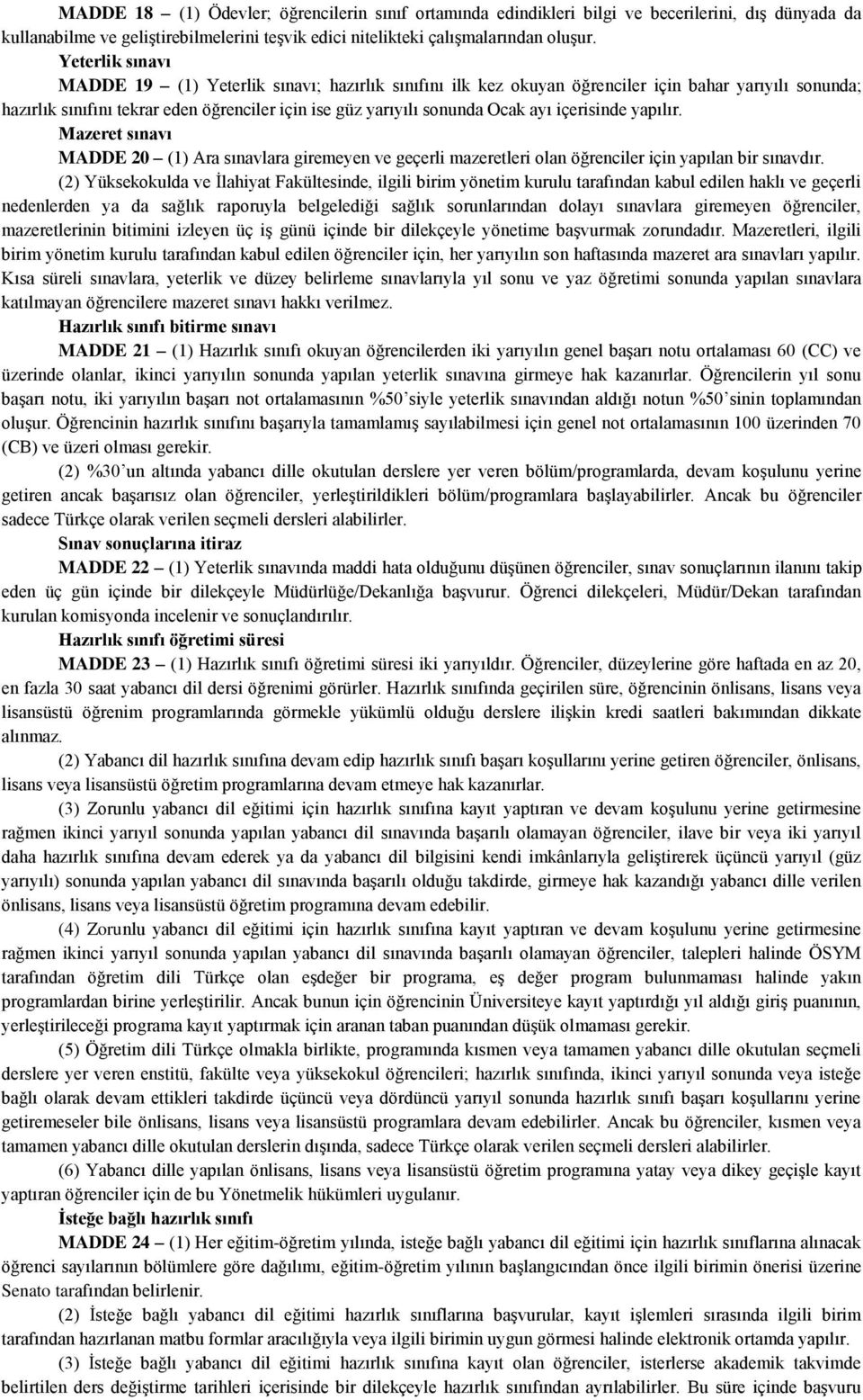 içerisinde yapılır. Mazeret sınavı MADDE 20 (1) Ara sınavlara giremeyen ve geçerli mazeretleri olan öğrenciler için yapılan bir sınavdır.