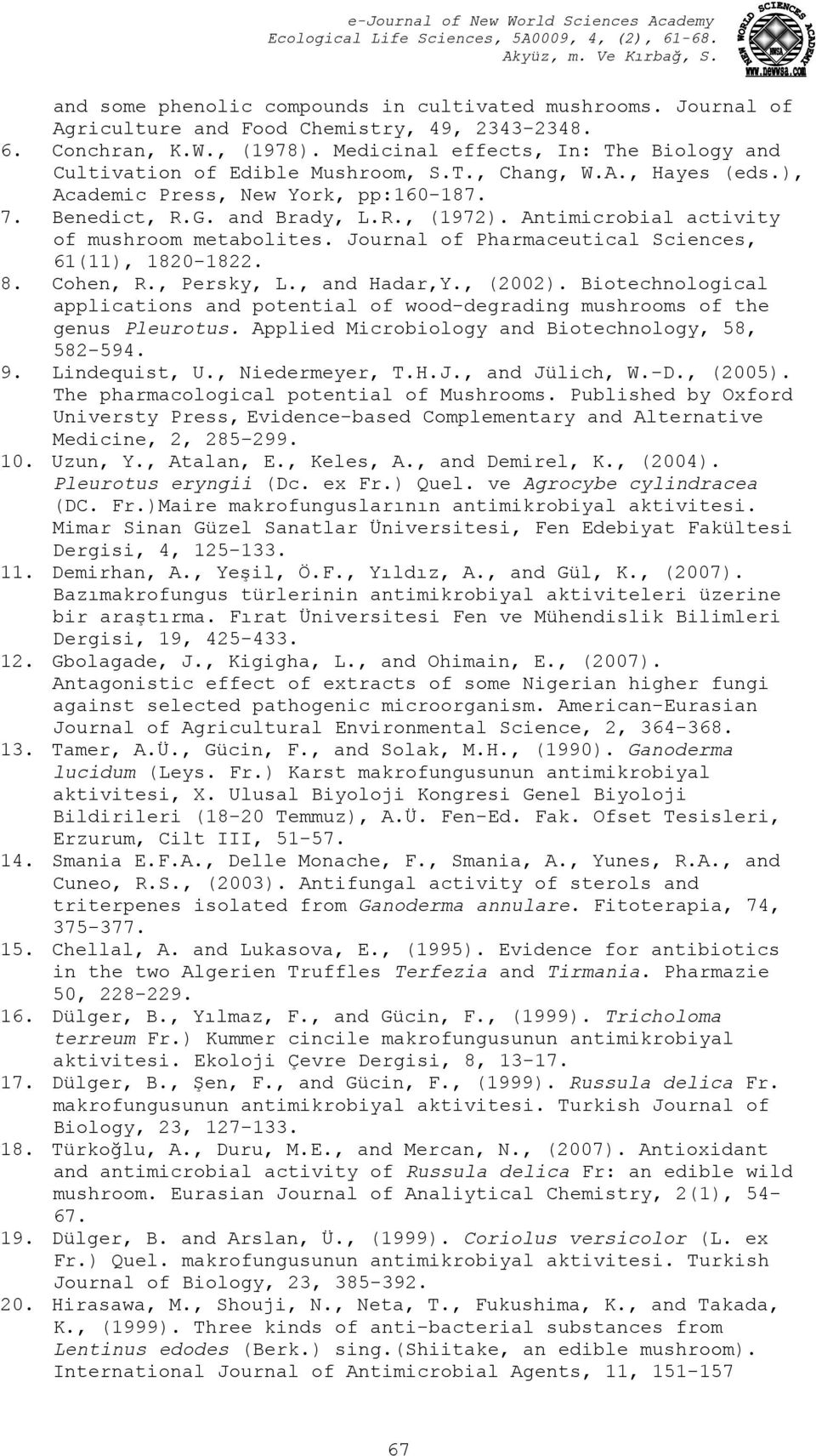 Antimicrobial activity of mushroom metabolites. Journal of Pharmaceutical Sciences, 61(11), 1820-1822. 8. Cohen, R., Persky, L., and Hadar,Y., (2002).