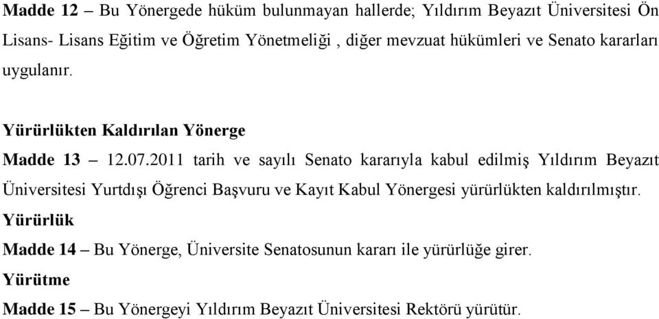 2011 tarih ve sayılı Senato kararıyla kabul edilmiş Yıldırım Beyazıt Üniversitesi Yurtdışı Öğrenci Başvuru ve Kayıt Kabul Yönergesi