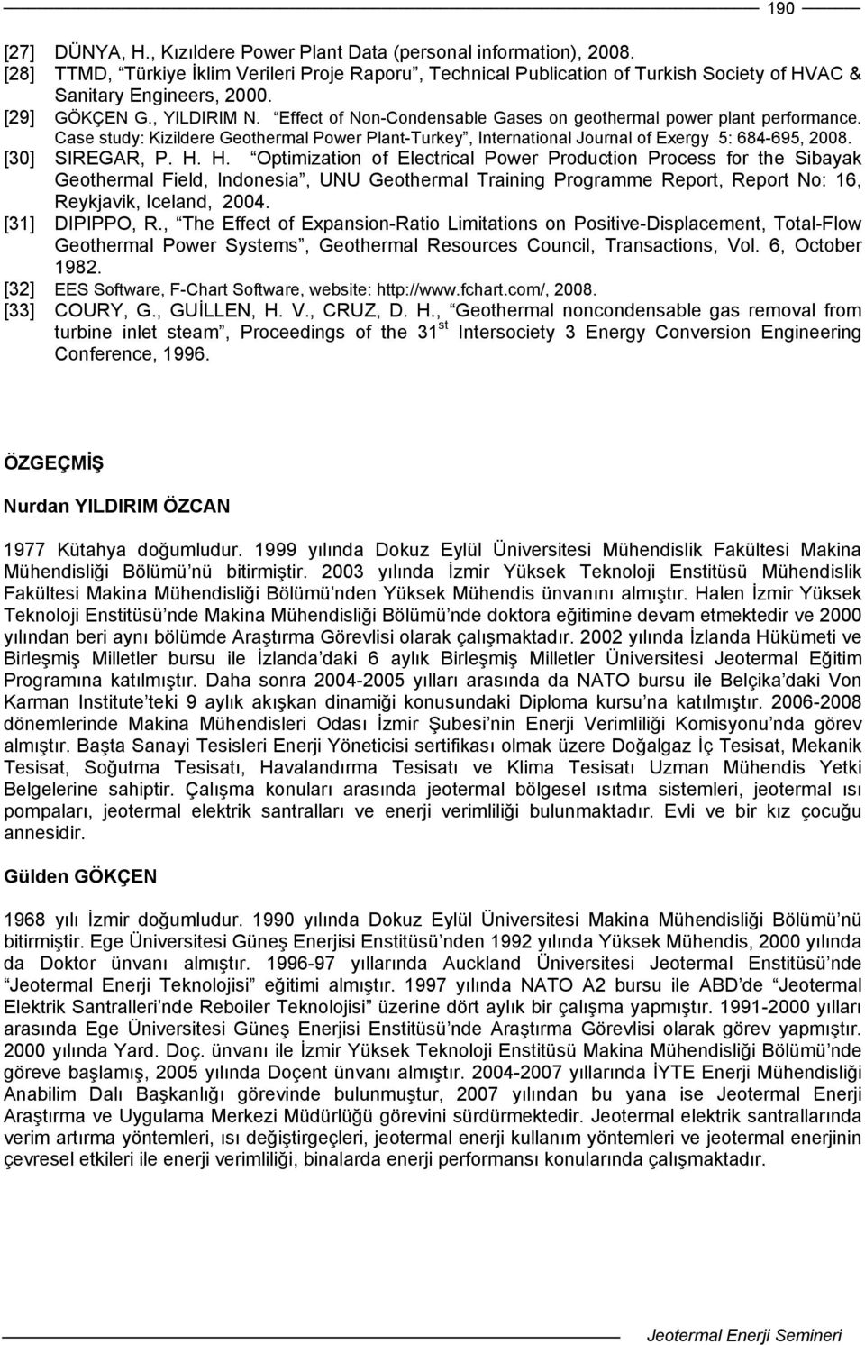 Effect of Non-Condensable Gases on geothermal power plant performance. Case study: Kizildere Geothermal Power Plant-Turkey, International Journal of Exergy 5: 684-695, 2008. [30] SIREGAR, P. H.