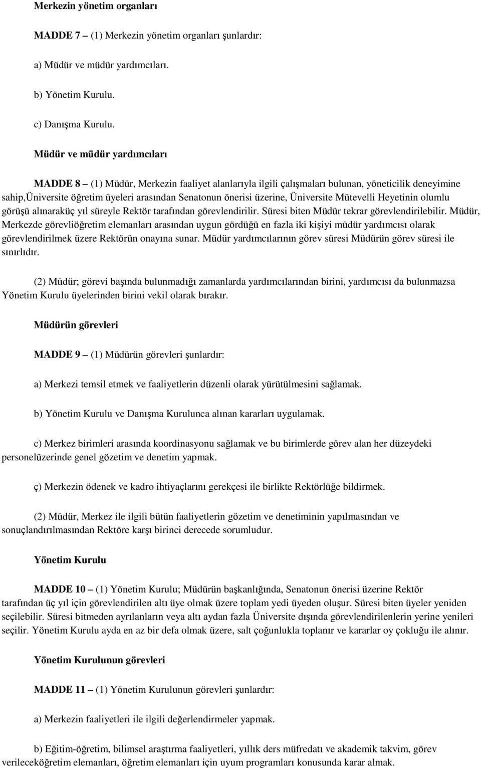 Üniversite Mütevelli Heyetinin olumlu görüşü alınaraküç yıl süreyle Rektör tarafından görevlendirilir. Süresi biten Müdür tekrar görevlendirilebilir.