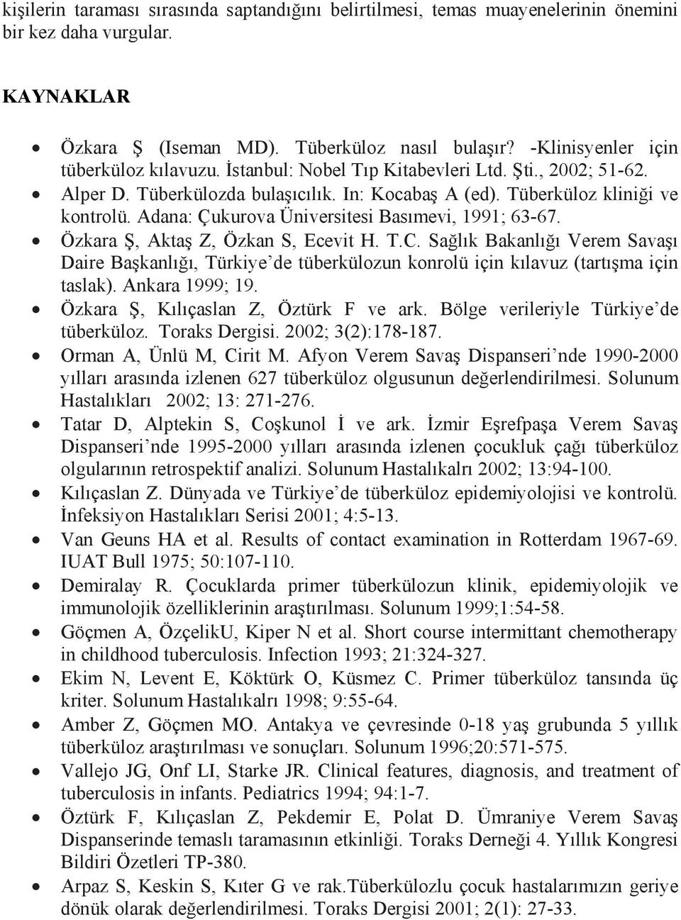 Adana: Çukurova Üniversitesi Basımevi, 1991; 63-67. Özkara Ş, Aktaş Z, Özkan S, Ecevit H. T.C.