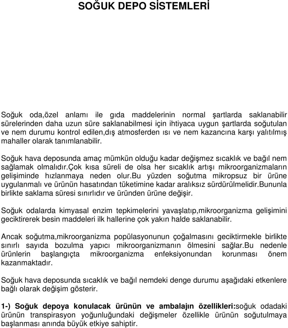 çok kısa süreli de olsa her sıcaklık artışı mikroorganizmaların gelişiminde hızlanmaya neden olur.