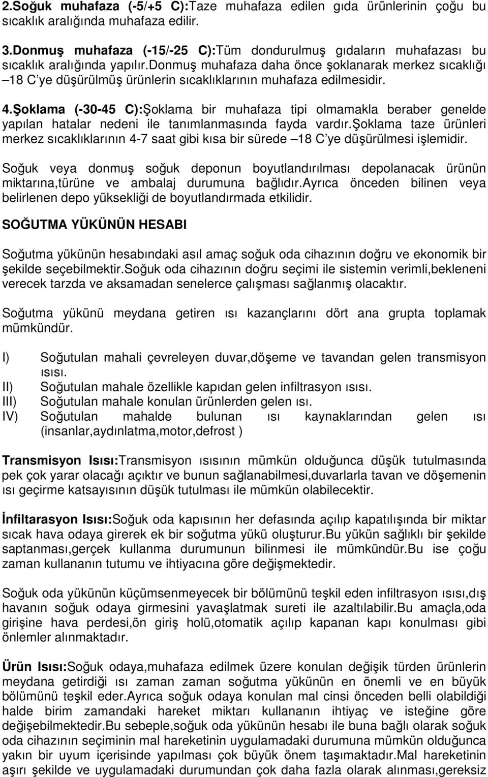 donmuş muhafaza daha önce şoklanarak merkez sıcaklığı 18 C ye düşürülmüş ürünlerin sıcaklıklarının muhafaza edilmesidir. 4.