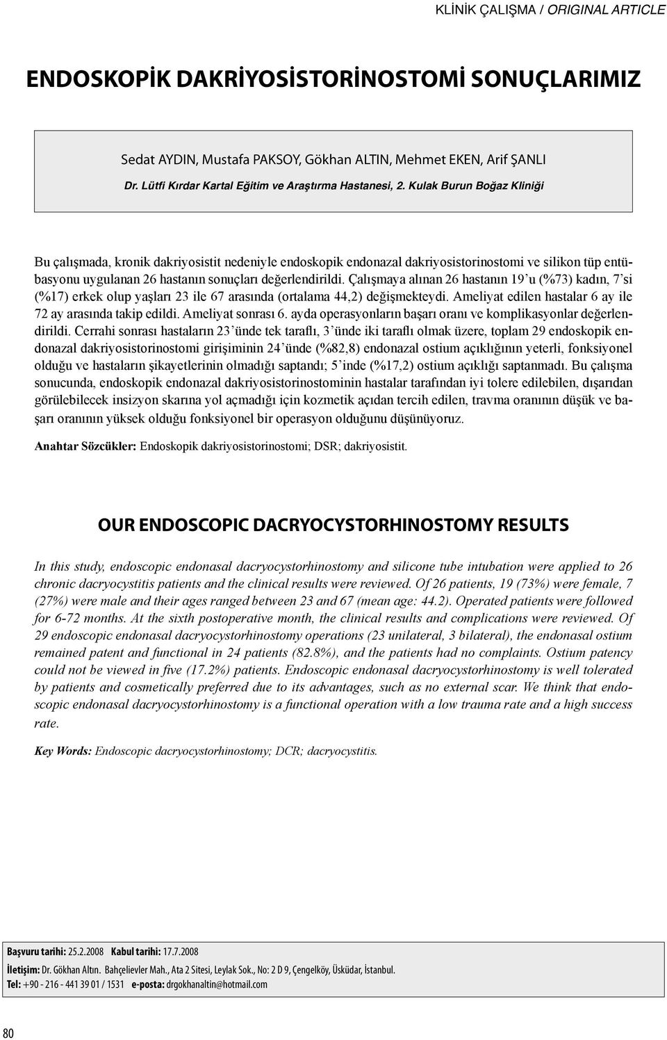 Kulak Burun Boğaz Kliniği Bu çalışmada, kronik dakriyosistit nedeniyle endoskopik endonazal dakriyosistorinostomi ve silikon tüp entübasyonu uygulanan 26 hastanın sonuçları değerlendirildi.