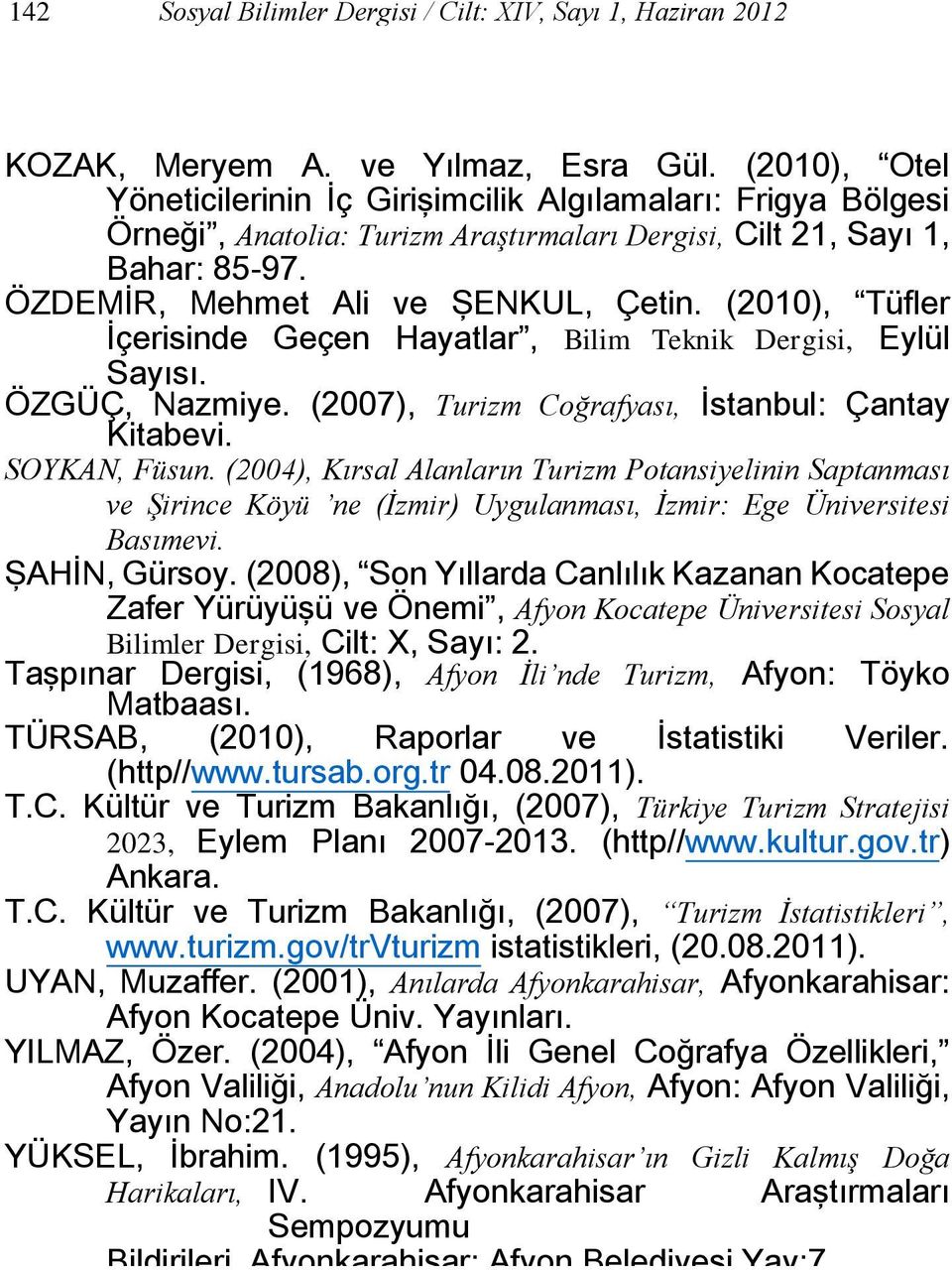 (2010), Tüfler İçerisinde Geçen Hayatlar, Bilim Teknik Dergisi, Eylül Sayısı. ÖZGÜÇ, Nazmiye. (2007), Turizm Coğrafyası, İstanbul: Çantay Kitabevi. SOYKAN, Füsun.