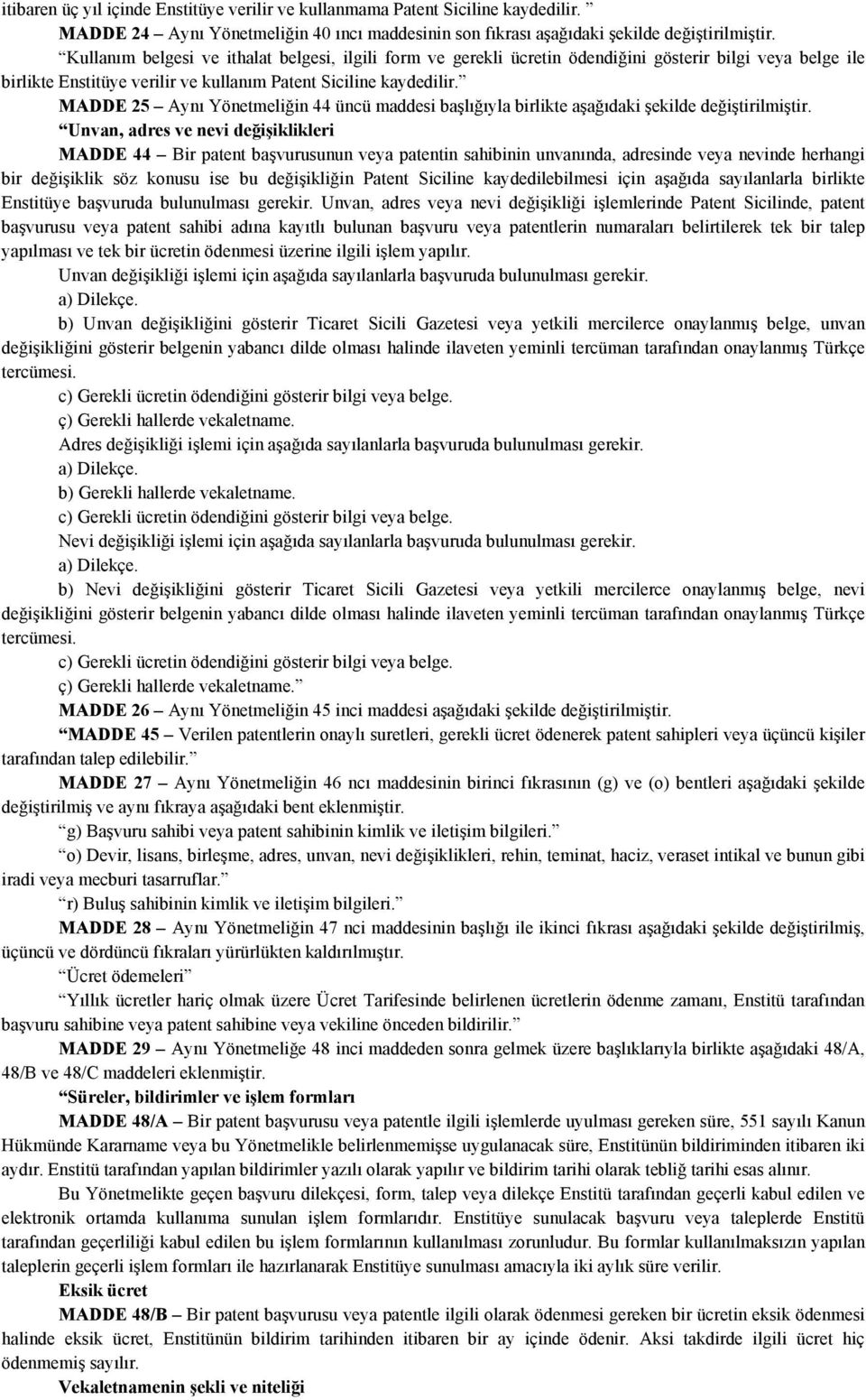 MADDE 25 Aynı Yönetmeliğin 44 üncü maddesi başlığıyla birlikte aşağıdaki şekilde değiştirilmiştir.