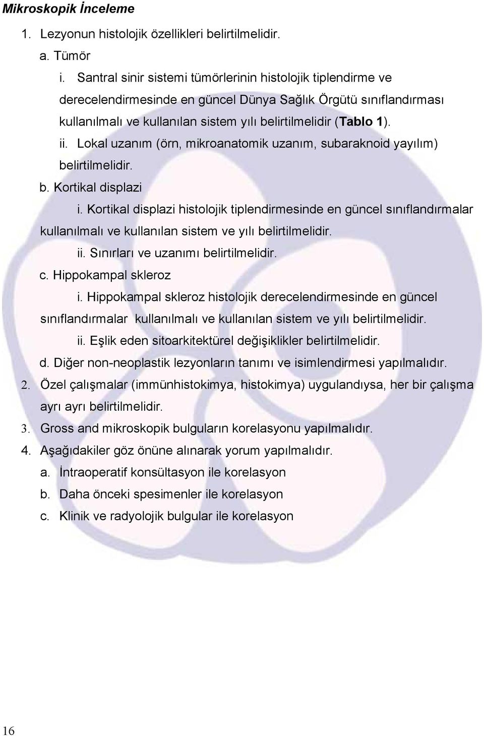 Lokal uzanım (örn, mikroanatomik uzanım, subaraknoid yayılım) belirtilmelidir. b. Kortikal displazi i.