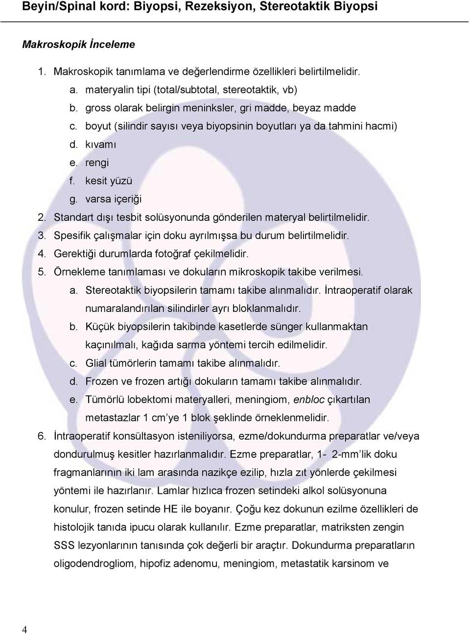 rengi f. kesit yüzü g. varsa içeriği 2. Standart dışı tesbit solüsyonunda gönderilen materyal belirtilmelidir. 3. Spesifik çalışmalar için doku ayrılmışsa bu durum belirtilmelidir. 4.