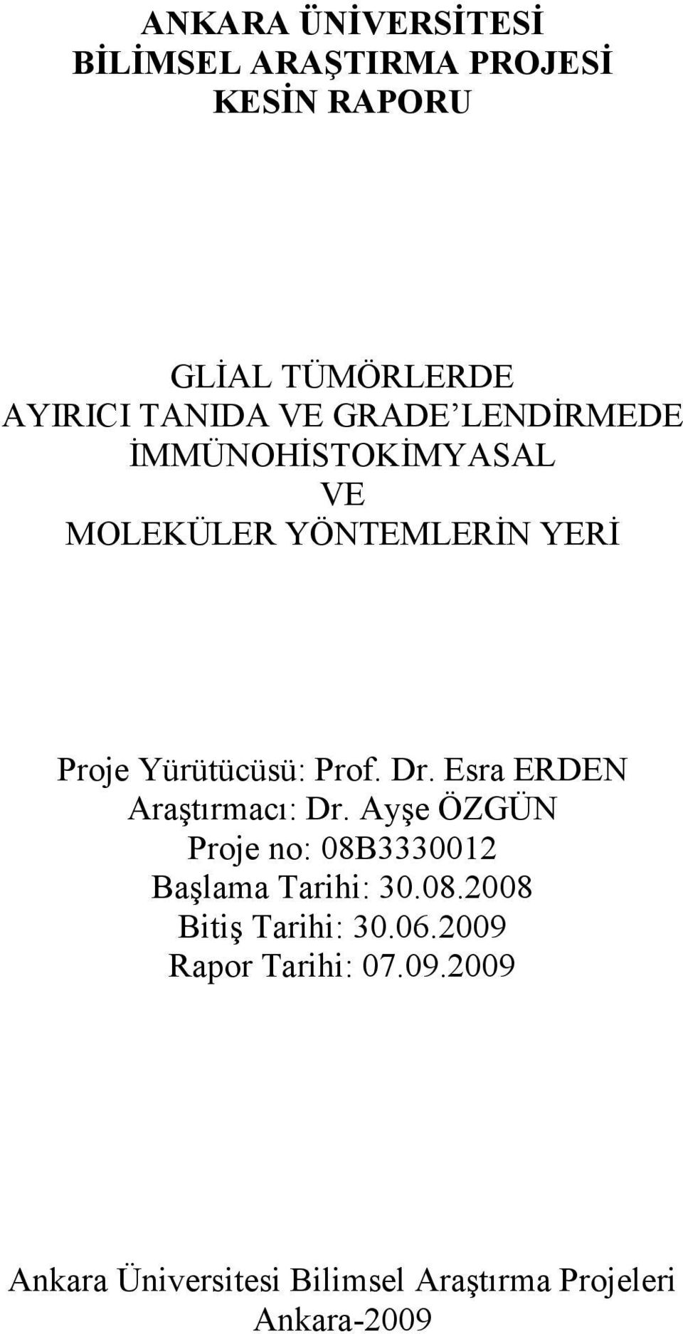Esra ERDEN Araştırmacı: Dr. Ayşe ÖZGÜN Proje no: 08B3330012 Başlama Tarihi: 30.08.2008 Bitiş Tarihi: 30.