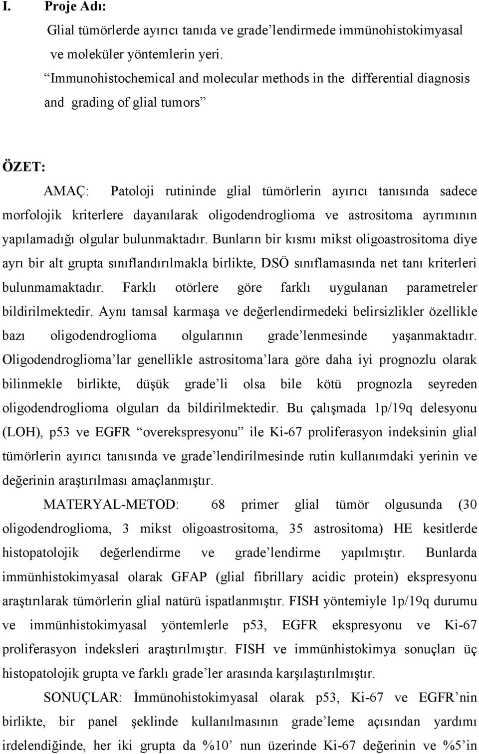 dayanılarak oligodendroglioma ve astrositoma ayrımının yapılamadığı olgular bulunmaktadır.