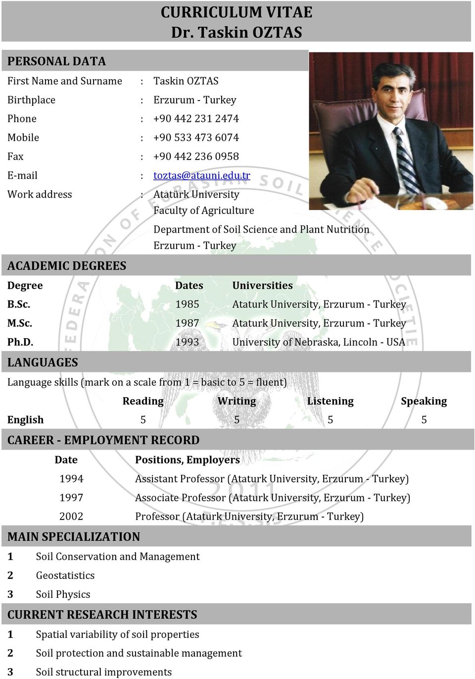 tr Work address : Atatürk University Faculty of Agriculture Department of Soil Science and Plant Nutrition Erzurum - Turkey ACADEMIC DEGREES Degree Dates Universities B.Sc. 1985 Ataturk University, Erzurum - Turkey M.