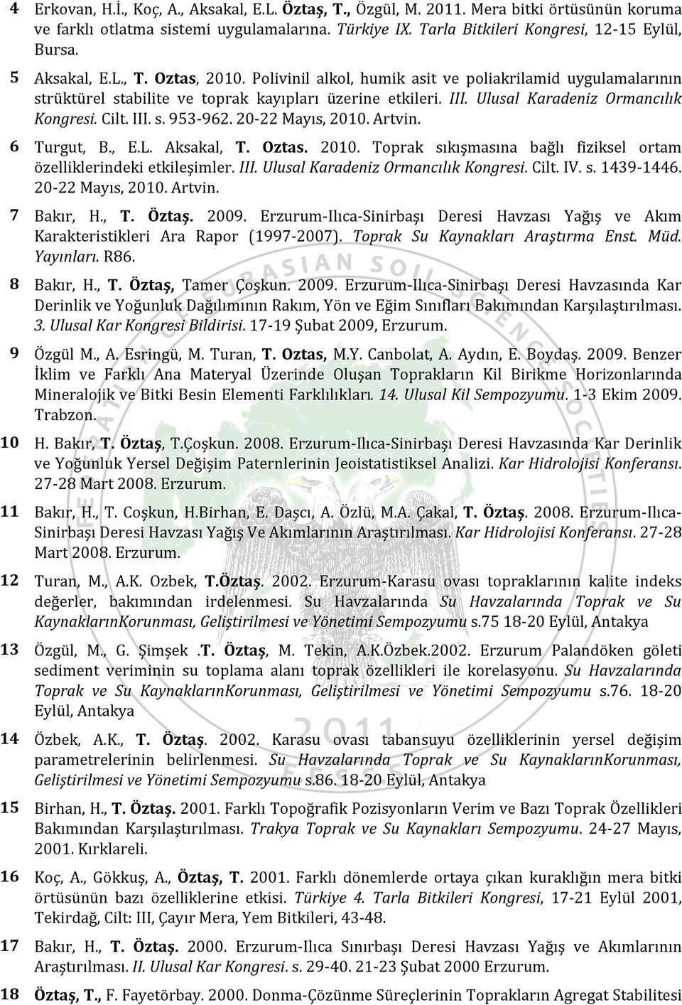 Cilt. III. s. 953-962. 20-22 Mayıs, 2010. Artvin. 6 Turgut, B., E.L. Aksakal, T. Oztas. 2010. Toprak sıkışmasına bağlı fiziksel ortam özelliklerindeki etkileşimler. III. Ulusal Karadeniz Ormancılık Kongresi.