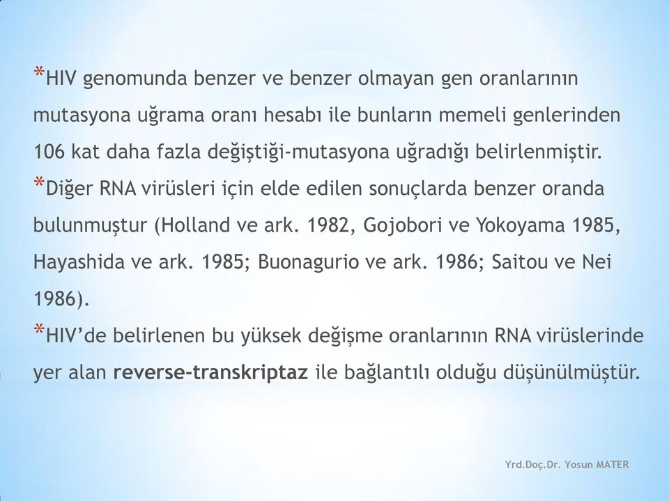 *Diğer RNA virüsleri için elde edilen sonuçlarda benzer oranda bulunmuştur (Holland ve ark.