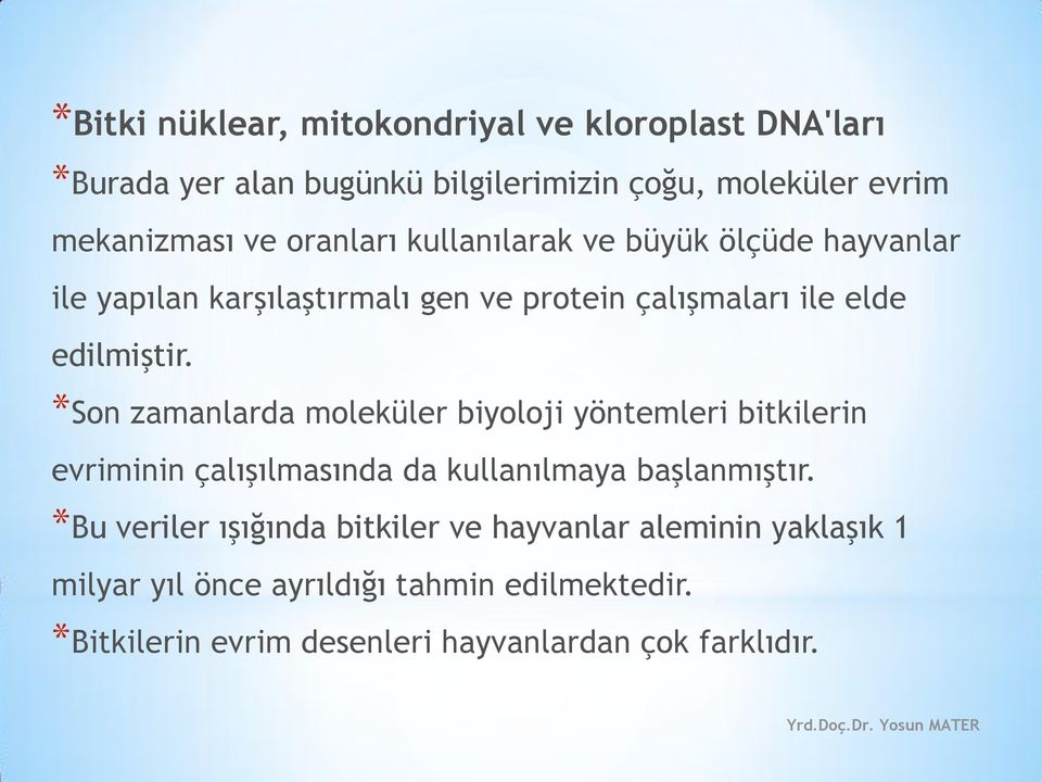 *Son zamanlarda moleküler biyoloji yöntemleri bitkilerin evriminin çalışılmasında da kullanılmaya başlanmıştır.