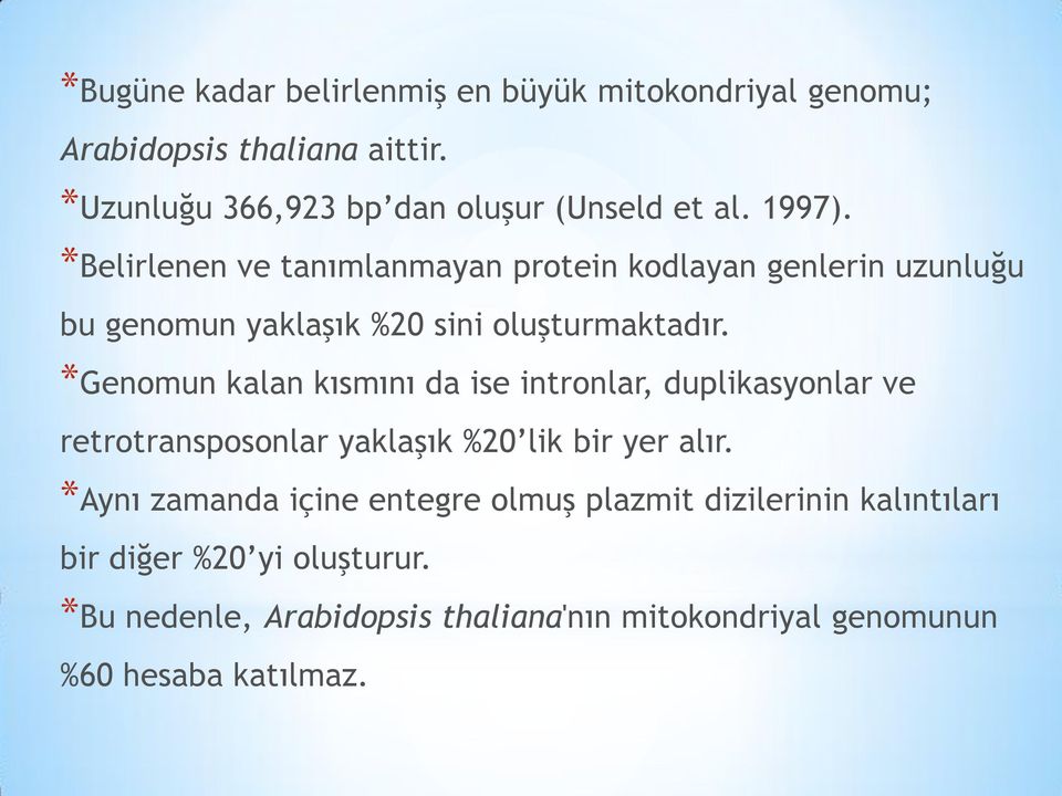 *Genomun kalan kısmını da ise intronlar, duplikasyonlar ve retrotransposonlar yaklaşık %20 lik bir yer alır.