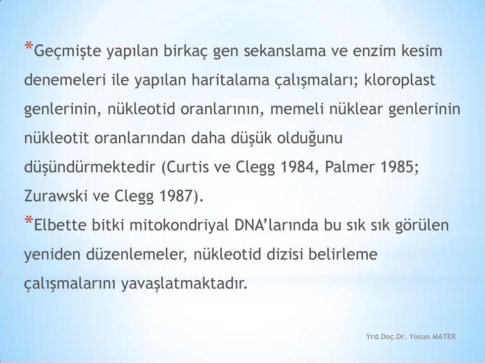 düşündürmektedir (Curtis ve Clegg 1984, Palmer 1985; Zurawski ve Clegg 1987).