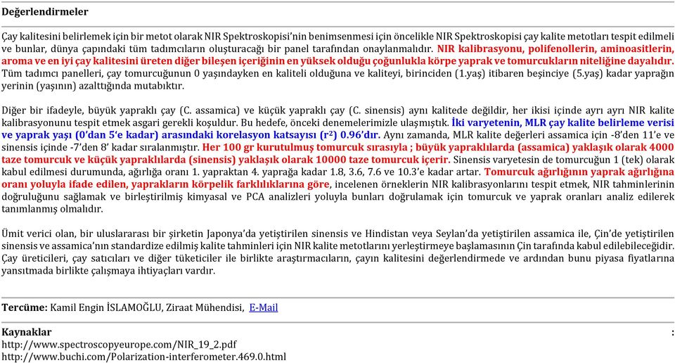 NIR kalibrasyonu, polifenollerin, aminoasitlerin, aroma ve en iyi çay kalitesini üreten diğer bileşen içeriğinin en yüksek olduğu çoğunlukla körpe yaprak ve tomurcukların niteliğine dayalıdır.