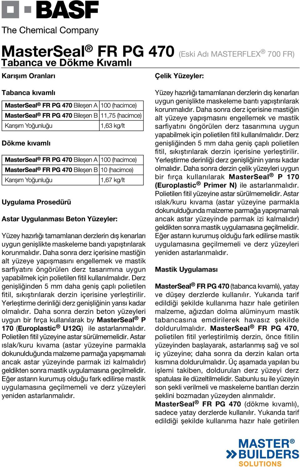 Daha sonra derz içerisine mastiğin alt yüzeye yapıșmasını engellemek ve mastik sarfiyatını öngörülen derz tasarımına uygun yapabilmek için polietilen fitil kullanılmalıdır.