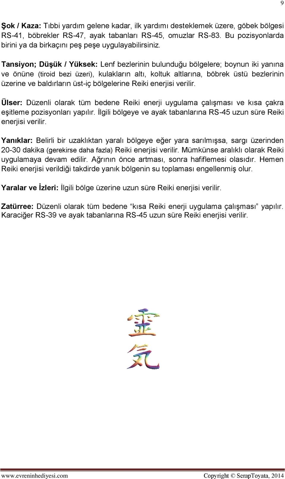 Tansiyon; Düşük / Yüksek: Lenf bezlerinin bulunduğu bölgelere; boynun iki yanına ve önüne (tiroid bezi üzeri), kulakların altı, koltuk altlarına, böbrek üstü bezlerinin üzerine ve baldırların üst-iç