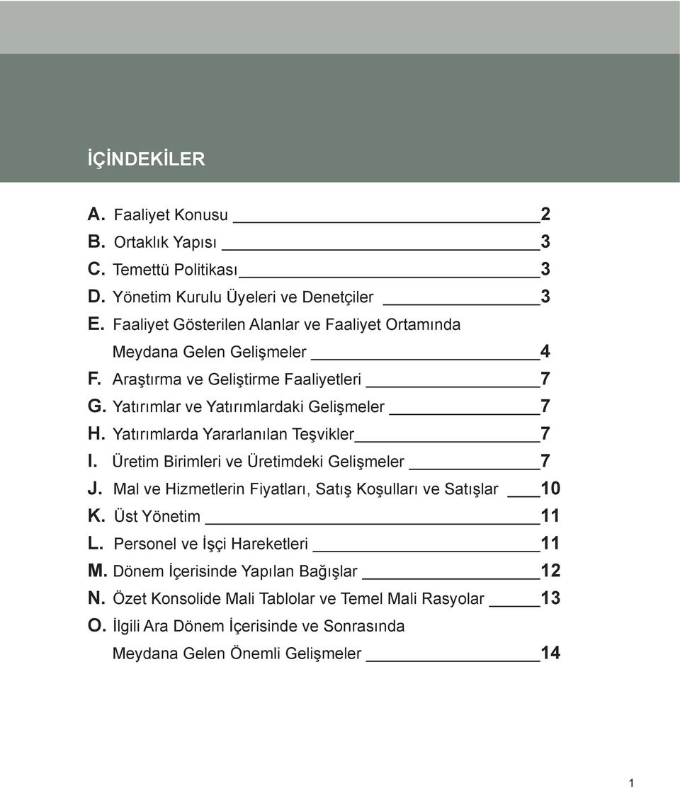 Yatırımlarda Yararlanılan Teşvikler 7 I. Üretim Birimleri ve Üretimdeki Gelişmeler 7 J. Mal ve Hizmetlerin Fiyatları, Satış Koşulları ve Satışlar 10 K.