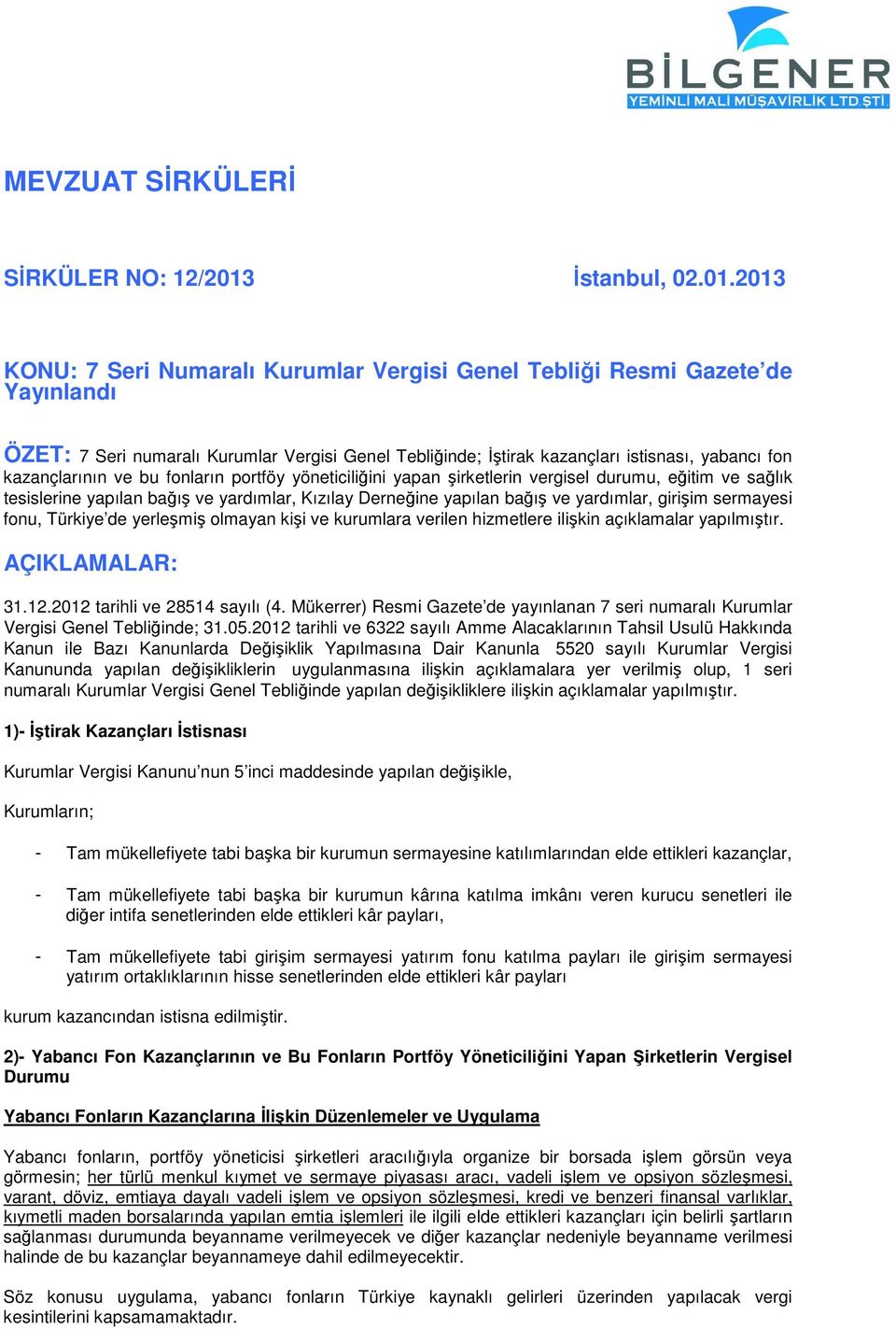 2013 KONU: 7 Seri Numaralı Kurumlar Vergisi Genel Tebliği Resmi Gazete de Yayınlandı ÖZET: 7 Seri numaralı Kurumlar Vergisi Genel Tebliğinde; İştirak kazançları istisnası, yabancı fon kazançlarının