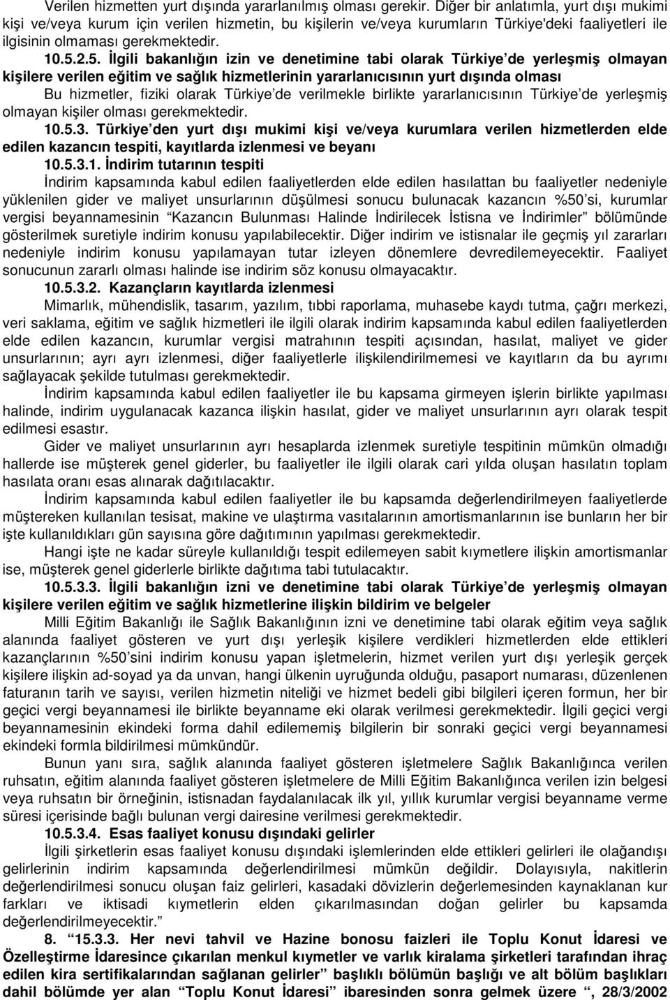 2.5. İlgili bakanlığın izin ve denetimine tabi olarak Türkiye de yerleşmiş olmayan kişilere verilen eğitim ve sağlık hizmetlerinin yararlanıcısının yurt dışında olması Bu hizmetler, fiziki olarak