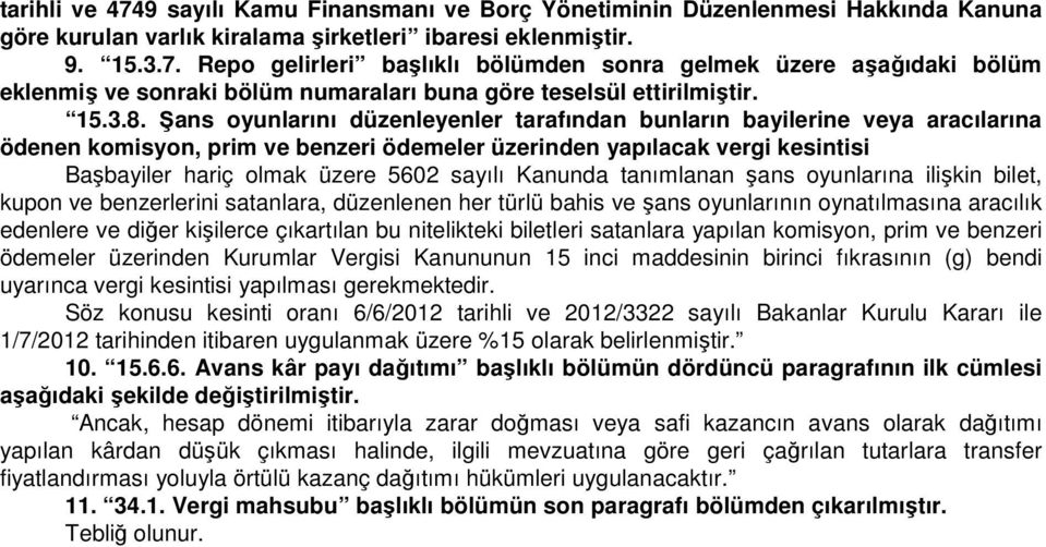 Şans oyunlarını düzenleyenler tarafından bunların bayilerine veya aracılarına ödenen komisyon, prim ve benzeri ödemeler üzerinden yapılacak vergi kesintisi Başbayiler hariç olmak üzere 5602 sayılı