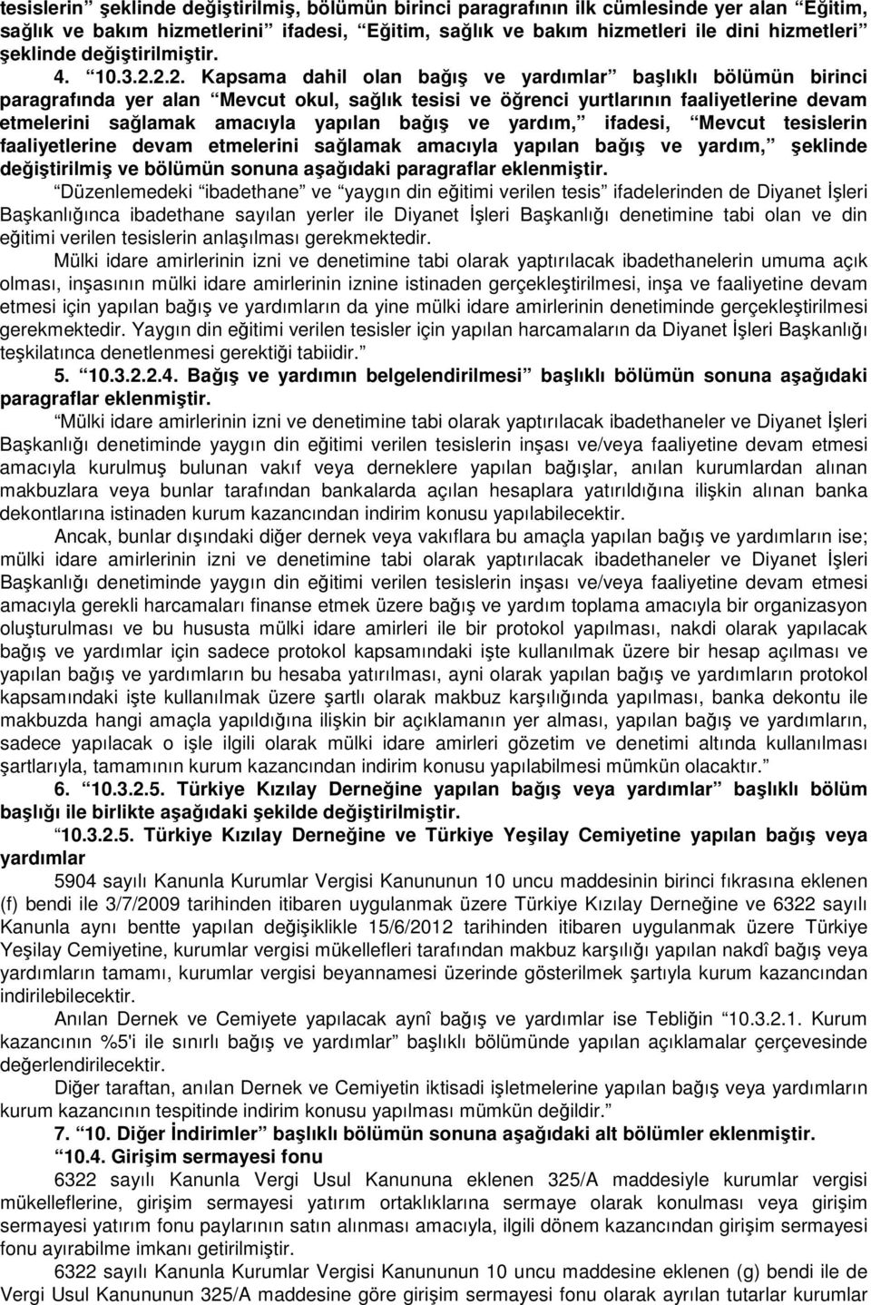 2.2. Kapsama dahil olan bağış ve yardımlar başlıklı bölümün birinci paragrafında yer alan Mevcut okul, sağlık tesisi ve öğrenci yurtlarının faaliyetlerine devam etmelerini sağlamak amacıyla yapılan