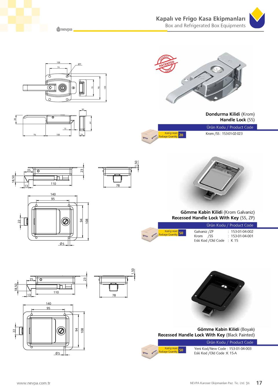 Package Quantity 50 Galvaniz /ZP : 153-01-04-002 Krom /SS : 153-01-04-001 Eski Kod /Old Code : K 15 Gömme Kabin Kilidi (Boyal ) Recessed Handle Lock With