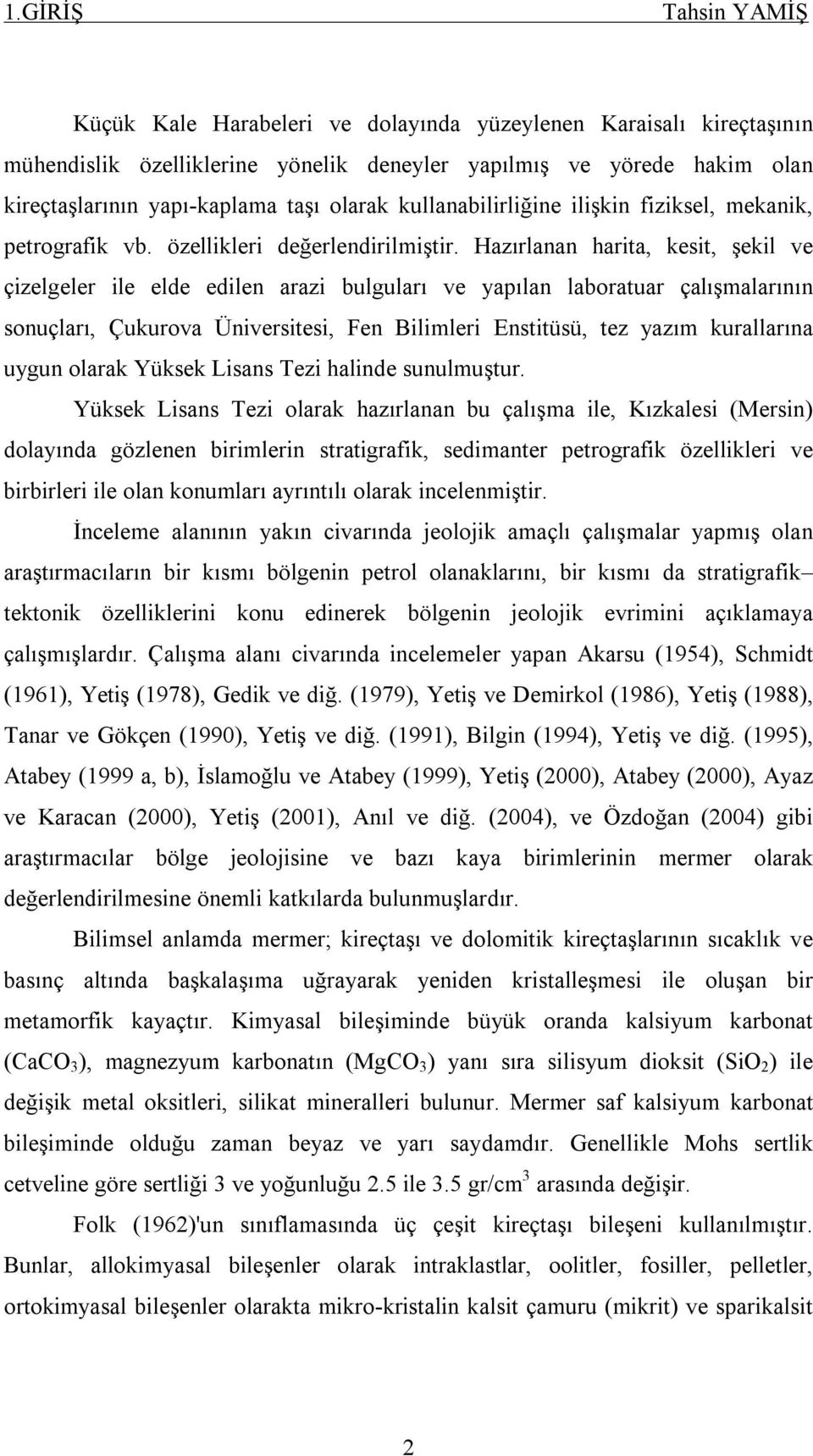 Hazırlanan harita, kesit, şekil ve çizelgeler ile elde edilen arazi bulguları ve yapılan laboratuar çalışmalarının sonuçları, Çukurova Üniversitesi, Fen Bilimleri Enstitüsü, tez yazım kurallarına