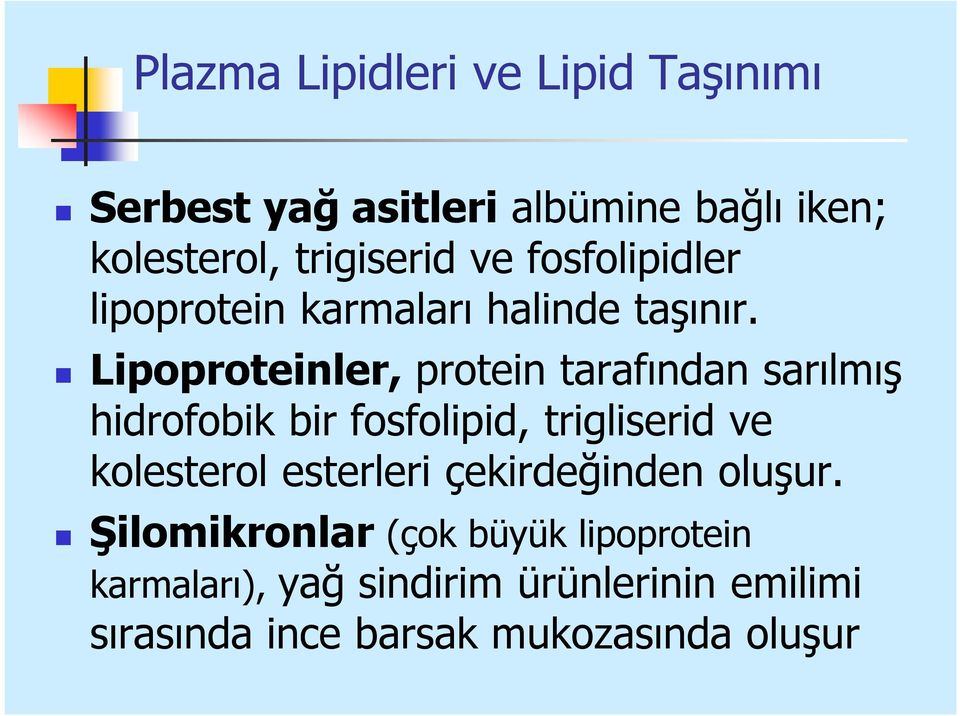 Lipoproteinler, protein tarafından sarılmış hidrofobik bir fosfolipid, trigliserid ve kolesterol