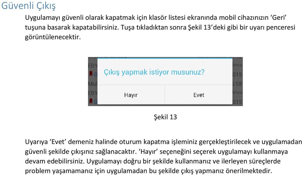 Şekil 13 Uyarıya Evet demeniz halinde oturum kapatma işleminiz gerçekleştirilecek ve uygulamadan güvenli şekilde çıkışınız sağlanacaktır.